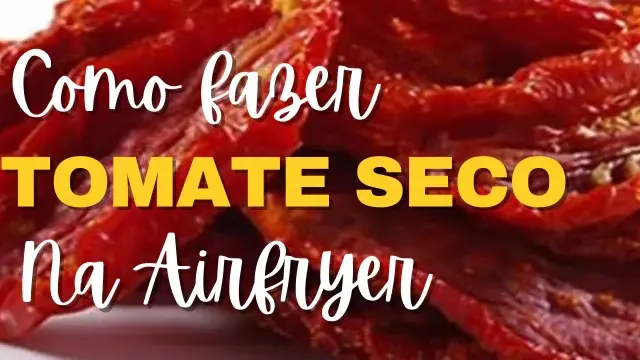 Como fazer Tomate Seco na Air Fryer? Tudo o que você precisa saber.